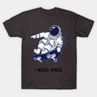 I NEED SPACE SKATERS T-Shirt